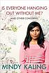 Is everyone hanging out without me? (and other... by  Mindy Kaling 