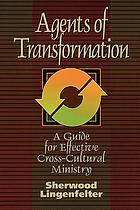Agents of transformation : a guide for effective cross-cultural ministry