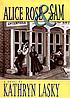 Alice Rose & Sam : a novel por Kathryn Lasky