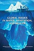 Global issues in water, sanitation, and health... by Eileen R Choffnes