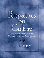 Perspectives on culture : a critical introduction to theory in cultural anthropology