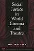 Social justice in world cinema and theatre von William Over