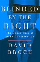 Blinded by the right : the conscience of an ex-conservative