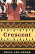 Crescent : a novel by Diana Abu-Jaber