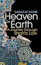Heaven on Earth : a journey through sharia law