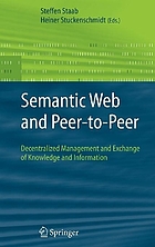 Semantic web and peer-to-peer : decentralized management and exchange of knowledge and information