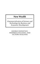 New wealth : commercialization of science and technology for business and economic development