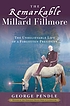 The remarkable Millard Fillmore : the unbelievable... by George Pendle