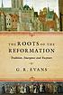 The roots of the Reformation tradition, emergence... by Gillian Rosemary Evans