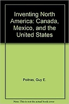 Inventing North America : Canada, Mexico, and the United States