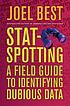 Stat-spotting : a field guide to identifying dubious... 著者：  Joel Best 