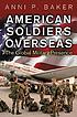 American soldiers overseas : the global military... de Anni P Baker