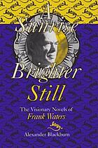 A sunrise brighter still : the visionary novels of Frank Waters