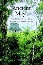Ancient Maya : the rise and fall of a rainforest civilization