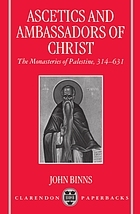 Ascetics and ambassadors of Christ : the monasteries of Palestine, 314-631