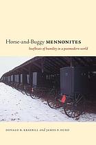 Horse-and-buggy Mennonites : hoofbeats of humility in a postmodern world