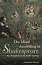 The mind according to Shakespeare : psychoanalysis in the bard's writing