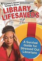 Library lifesavers : a survival guide for stressed out librarians