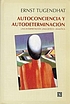 Autoconciencia y autodeterminación : una interpretación... de Ernst Tugendhat