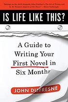 Is life like this? : a guide to writing your first novel in six months