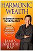 Harmonic wealth : the secret of attracting the... by  James A Ray 