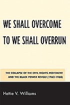 We shall overcome to we shall overrun : the collapse of the civil rights movement and the black power revolt (1962-1968)