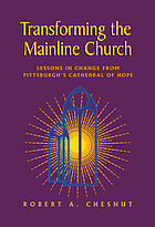 Transforming the mainline church : lessons in change from Pittsburgh's Cathedral of Hope
