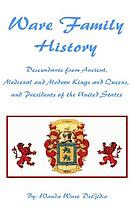 Ware family history : descendants from ancient, medieval, and modern kings and queens, and presidents of the United States