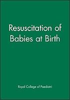 Resuscitation of babies at birth : a report of a joint working party of the Royal College of Paediatrics and Child Health and the Royal College of Obstetricians and Gynaecologists