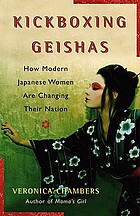 Kickboxing geishas : how modern Japanese women are changing their nation