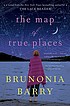 The map of true places 著者：  Brunonia Barry 