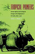Tropical pioneers : human agency and ecological change in the highlands of Sri Lanka, 1800-1900