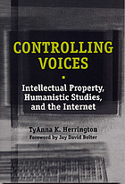 Controlling voices : intellectual property, humanistic studies, and the Internet