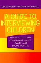 A guide to interviewing children : essential skills for counsellors, police, lawyers and social workers