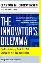 The innovator's dilemma : the revolutionary book that will changed the way you do business