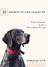 10 secrets my dog taught me : life's lessons from... de Carlo DeVito