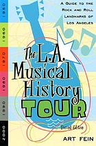 The L.A. musical history tour : a guide to the rock and roll landmarks of Los Angeles