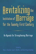 Revitalizing the institution of marriage for the twenty-first century : an agenda for strengthening marriage