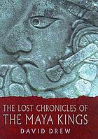 The lost chronicles of the Maya kings