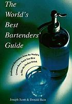 The world's best bartenders' guide : professional bartenders from the world's greatest bars teach you how to mix the perfect drink