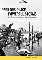 Perilous place, powerful storms : hurricane protection in coastal Louisiana