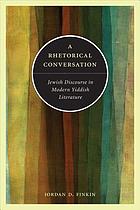 A rhetorical conversation : Jewish discourse in modern Yiddish literature