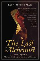 The last alchemist : Count Cagliostro, master of magic in the age of reason