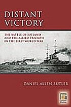 Distant victory : the Battle of Jutland and the Allied triumph in the First World War