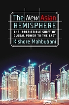 The new Asian hemisphere : the irresistible shift of global power to the East