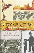 City of cities : The Birth of modern London.