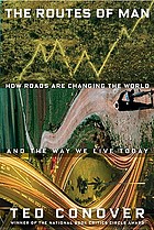 The routes of man : how roads are changing the world and the way we live today