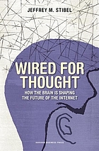 Wired for thought : how the brain is shaping the future of the Internet