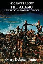 1836 facts about the Alamo and the Texas War for Independence