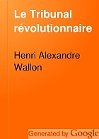 Le Tribunal révolutionnaire : 10 mars 1793-31 mai 1795